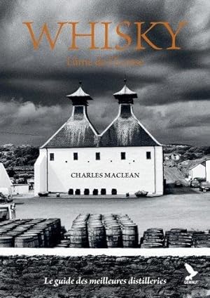 Whisky, l'ame de l'Ecosse : le guide des meilleurs distilleries