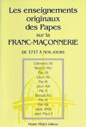 Les enseignements originaux des papes sur la franc-maçonnerie et les autres sectes, factions sédi...