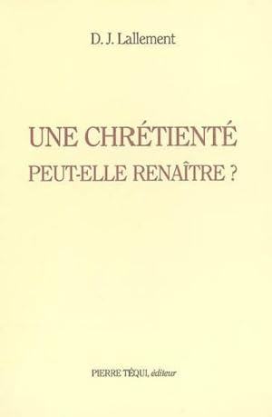 Une chrétienté peut-elle renaître ?