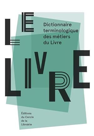 le livre ; dictionnaire terminologique des métiers du livre