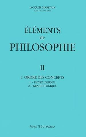 elements de philosophie ii - l'ordre des concepts : petite logique - grande logique