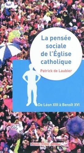 la pensee sociale de l'Eglise catholique ; de Léon XIII à Benoît XVI