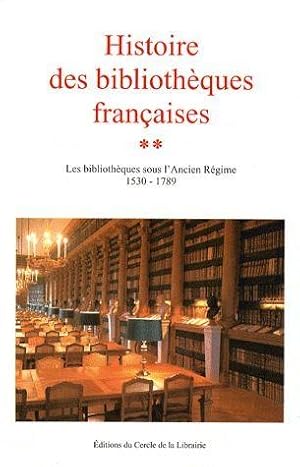 Bild des Verkufers fr Histoire des bibliothques franaises. 2. Histoire des bibliothques franaises. Les bibliothques sous l'Ancien Rgime, 1530-1789. Volume : 2 zum Verkauf von Chapitre.com : livres et presse ancienne