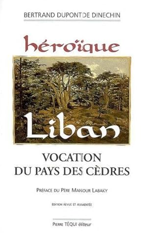 HEROIQUE LIBAN VOCATION DU PAYS DES CEDRES