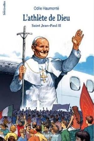 l'athlète de Dieu ; saint Jean-Paul II