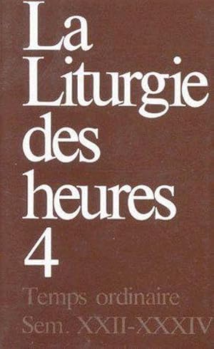 la liturgie des heures t.4 ; temps ordinaire, semaine XXII-XXXIV