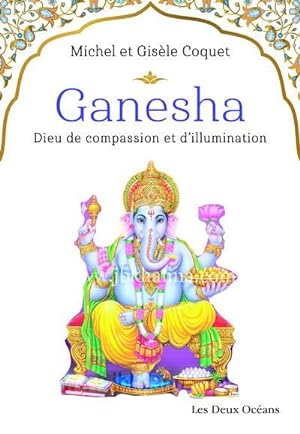 Bild des Verkufers fr Ganesha : dieu de compassion et d'illumination zum Verkauf von Chapitre.com : livres et presse ancienne
