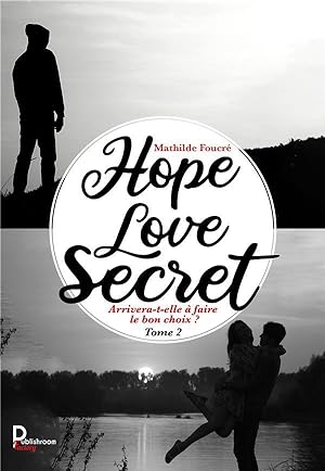Hope, Love, Secret t.2 : arrivera-t-elle à faire le bon choix ?
