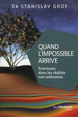 quand l'impossible arrive ; aventures dans les réalités non ordinaires