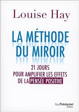 la méthode du miroir ; 21 jours pour amplifier les effets de la pensée positive