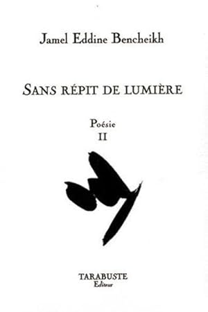 Poésie / Jamel Eddine Bencheikh. 2. Sans répit de lumière