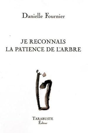 Je reconnais la patience de l'arbre