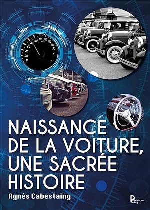 naissance de la voiture, une sacrée histoire