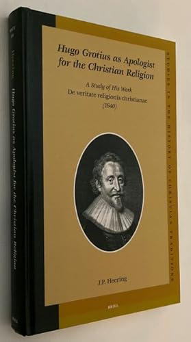 Hugo Grotius as apologist for the christian religion. A study of his work De Veritate Religionis ...