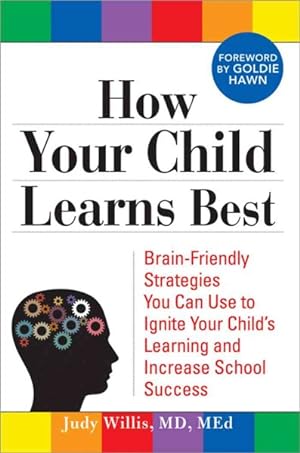 Seller image for How Your Child Learns Best : Brain-friendly Strategies You Can Use to Ignite Your Child's Learning and Increase School Success for sale by GreatBookPrices