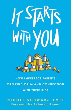 Seller image for It Starts With You : How Imperfect Parents Can Find Calm and Connection With Their Kids for sale by GreatBookPrices