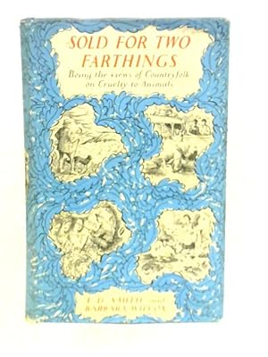 Bild des Verkufers fr Sold for Two Farthings - Being the Views of Countryfolk on Cruelty to Animals zum Verkauf von World of Rare Books