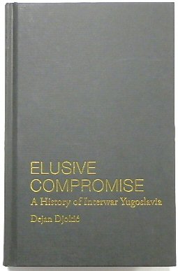 Bild des Verkufers fr Elusive Compromise: A History of Interwar Yugoslavia zum Verkauf von PsychoBabel & Skoob Books