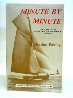 Imagen del vendedor de Minute by Minute : The Story of the Royal Yachting Association a la venta por World of Rare Books