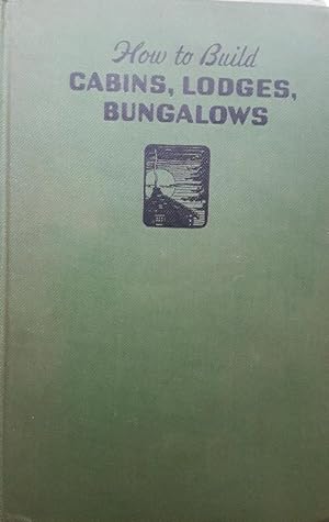 Seller image for HOW TO BUILD CABINS, LODGES AND BUNGALOWS for sale by LIBRERIA ANTICUARIO BELLVER MADRID