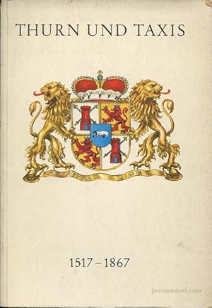 Seller image for Thurn und Taxis 1517- 1867, Zur Geschichte des fürstlichen Hauses und der Thurn und Taxisschen Post for sale by Pennymead Books PBFA