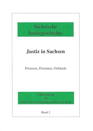 Justiz in Sachsen Prozesse, Personen, Gebäude Sächsische Justizgeschichte Band 2