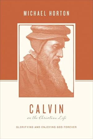 Seller image for Calvin on the Christian Life : Glorifying and Enjoying God Forever for sale by GreatBookPrices