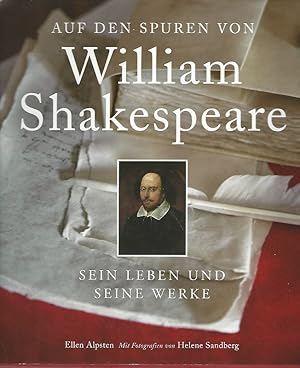 Auf den Spuren von William Shakespeare. Sein Leben und seine Werke. Ellen Alpsten ; mit Fotografi...