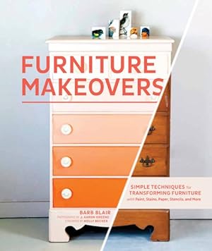 Imagen del vendedor de Furniture Makeovers : Simple Techniques for Transforming Furniture with Paint, Stains, Paper, Stencils, and More a la venta por GreatBookPrices