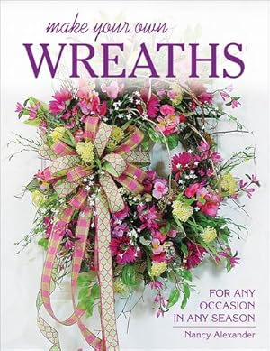 Immagine del venditore per Make Your Own Wreaths : For Any Occasion in Any Season venduto da GreatBookPricesUK