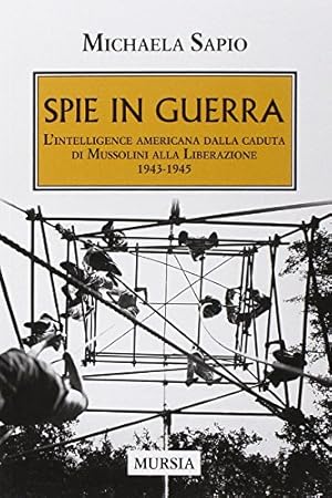 Spie in guerra : l'intelligence americana dalla caduta di Mussolini alla Liberazione, 1943-1945