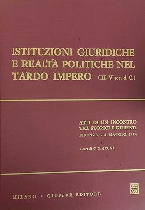 ISTITUZIONI GIURIDICHE E REALTÀ POLITICHE NEL TARDO IMPERO (III-V sec. d.C.)