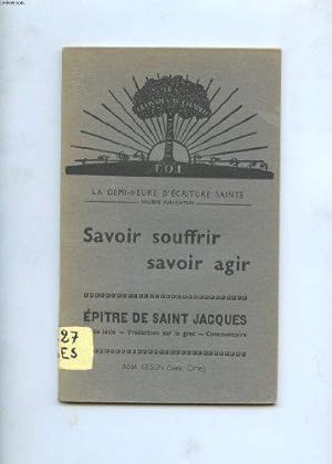 Seller image for Savoir Souffrir Savoir Agir. Epitre De Saint Jacques. for sale by JLG_livres anciens et modernes