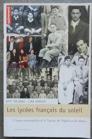 Image du vendeur pour Les lyces franais du soleil. Creusets cosmopolites de la Tunisie, de l'Algrie et du Maroc. mis en vente par Librairie les mains dans les poches