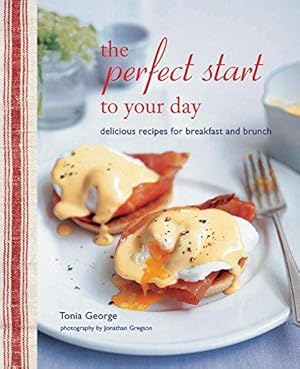 Seller image for The Perfect Start to Your Day: Delicious recipes for breakfast and brunch for sale by WeBuyBooks