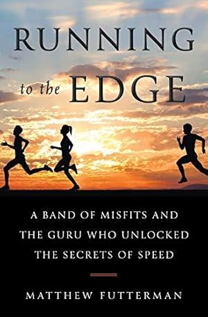 Bild des Verkufers fr Running To the Edge: A Band of Misfits and the Guru Who Unlocked the Secrets of Speed zum Verkauf von WeBuyBooks