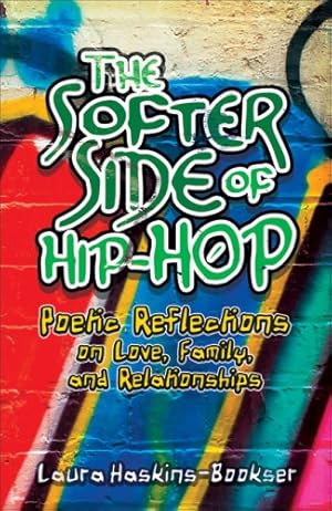 Bild des Verkufers fr The Softer Side of Hip Hop: Poetic Reflections on Love, Family, and Relationships zum Verkauf von WeBuyBooks