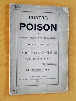 Contre-Poison: faussetés, erreurs, impostures, blasphèmes de l'apostat Chiniquy: dialogue sur l'e...