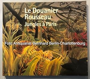 Seller image for Le Douanier Rousseau. Jungles a Paris. Ausstellungskatalog for sale by Antiquariat Bernhard