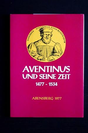 Aventinus und seine Zeit (1477-1534).