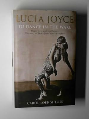 Seller image for Lucia Joyce: to dance in the wake for sale by Cotswold Internet Books