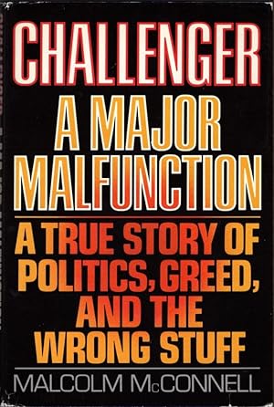 Challenger : A Major Malfunction : A True Story of Politics, Greed, and the Wrong Stuff