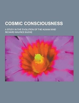 Bild des Verkufers fr Cosmic Consciousness; A Study in the Evolution of the Human Mind zum Verkauf von WeBuyBooks