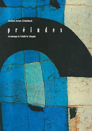 Seller image for Helmut Anton Zirkelbach - Prludes hommage  Frdric Chopin ; [erste vollstndige Prsentation des Mappenwerks und weiterer Arbeiten aus der Werkgruppe in der Ausstellung der Galerie Thron, 28. September - 9. November 2014] for sale by Antiquariat Lcke, Einzelunternehmung