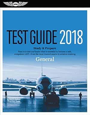 Bild des Verkufers fr General Test Guide 2018: Pass your test and know what is essential to become a safe, competent AMT from the most trusted source in aviation training (Fast-Track Test Guides) zum Verkauf von Reliant Bookstore