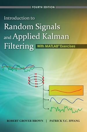 Image du vendeur pour Introduction to Random Signals and Applied Kalman Filtering with Matlab Exercises by Brown, Robert Grover, Hwang, Patrick Y. C. [Hardcover ] mis en vente par booksXpress