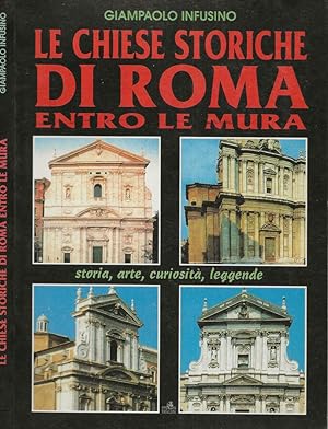 Bild des Verkufers fr Le chiese storiche di Roma entro le mura Storia, arte, curiosit, leggende zum Verkauf von Biblioteca di Babele