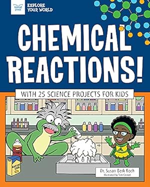 Seller image for Chemical Reactions!: With 25 Science Projects for Kids (Explore Your World) by Berk Koch, Dr. Susan [Paperback ] for sale by booksXpress