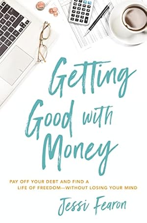 Seller image for Getting Good with Money: Pay Off Your Debt and Find a Life of Freedom---Without Losing Your Mind by Fearon, Jessi [Paperback ] for sale by booksXpress