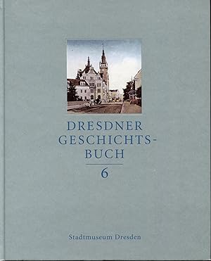 Seller image for Dresdner Geschichtsbuch. HIER: Band 6 for sale by Antiquariat Kastanienhof